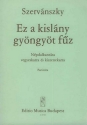 Szervnszky Endre Ez a kislny gyngyt fz Folksong Cantata for mixed chorus and smallorchestra Oratorios (Chorus and orchestra)