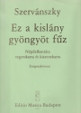 Szervnszky Endre Ez a kislny gyngyt fz Folksong Cantata Oratorios (Chorus and orchestra)