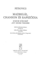 Petrovics Emil Madrigl, chanson s rapszdia Three choruses Upper Voices or Mixed Voices