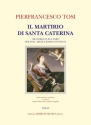 Tosi, Pier Francesco Il martirio di Santa Caterina. Oratorio in due parti per soli, archi e