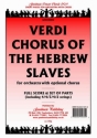 Chorus of the hebrew Slaves for orchestra (chorus ad lib) score and instrumental parts (strings 4-4-3-4-2)