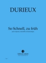 DURIEUX Frdric So Schnell, zu frh soprano, ensemble et lectronique Partition