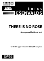 Esenvalds, Eriks There is no Rose (SSAA, SA)