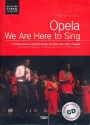 Opela - We are here to sing (+CD) fr gem Chor a cappella Partitur (Chorleiterband) (afr/en)