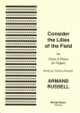 Armand Russell Words: Christina Rossetti Consider the Lilies of the Field (Solo) voice & piano