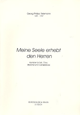 Meine Seele erhebt den Herrn Kantate fr Soli, Chor, Streicher und Generalbass