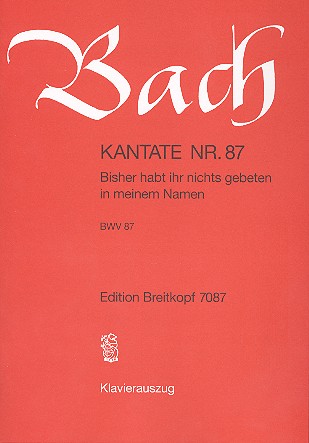 Bisher habt ihr nichts gebeten in meinem Namen Kantate Nr.87 BWV87 Klavierauszug (dt)