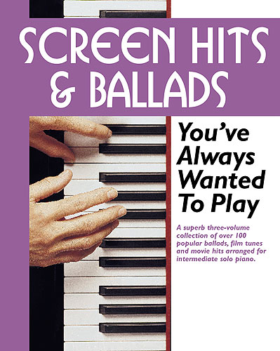 Screen hits and ballads you've always wanted to play: over 100 balladsm, film tunes and movie hits for piano (3 vols.)