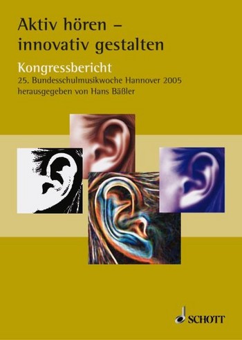 Aktiv hren - innovativ gestalten Kongressbericht 25. Bundesschulmusikwoche, Hannover 2004