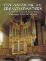 Organ music by French masters 13 works by Gounod, Saint-Saens, Chausson, Satie and others