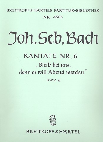 Bleib bei uns denn es will Abend werden Kantate Nr.6 BWV6 Partitur