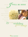 I will be here: 25 of today's best wedding and love songs for piano/vocal/guitar