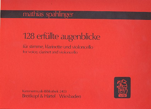 128 erfllte Augenblicke fr Stimme, Klarinette und Violoncello Spielpartitur