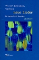 Wo wir dich loben, wachsen neue Lieder Ein Angebot fr die Gemeinden Chorheft 1