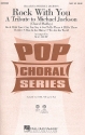 Rock with you - A Tribute to Michael Jackson for mixed chorus (SAB) and instruments vocal score