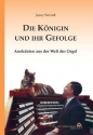 Die Knigin und ihr Gefolge Anekdoten aus der Welt der Orgel gebunden