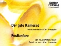 Der gute Kamerad  und  Festfanfare fr Blasorchester Direktion und Stimmen