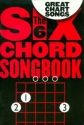 The 6 Chord Songbook - Great Chart Songs: songbook larics/chord/ guitar boxes