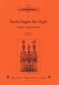 6 Fugen fr Orgel