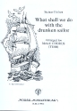 What shall we do with the drunken Sailor for male chorus score