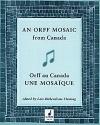 AN ORFF MOSAIC FROM CANADA COLLECTION OF MUSIC, ESSAYS AND TEACHING SUGGESTIONS (FR/EN)