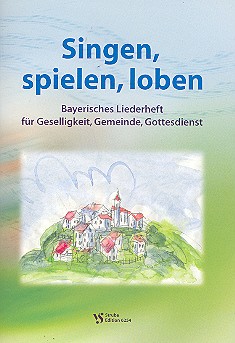 Singen, spielen, loben Bayerisches Liederheft fr Geselligkeit, Gemeinde, Gottesdienst Arbeitskreis fr Freizeit, Erholung, Tourismus