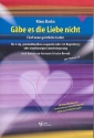 Gbe es die Liebe nicht (+CD) fr gem Chor (Gemeinde) a cappella (Instrumente ad lib) Partitur