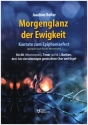 Morgenglanz der Ewigkeit - Kantate zum Epiphaniasfest fr Alt (Mezzosopran), Tenor (ad lib), Bariton, 3-4stg. Chor und Orgel Partitur