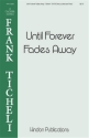 Until Forever Fades Away for mixed chorus a cappella score