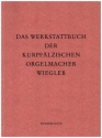 Das Werkstattbuch der kurpflzischen Orgelmacher Wiegleb