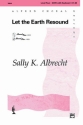 Albrecht, Sally K Let the Earth Resound (SATB)  Mixed voices