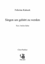 Kukuck, Felicitas Singen, um gehrt zu werden - fr Chor SATB a cappella