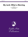 Traditional (Arr, David Marlatt) My Lord, What a Morning Concert Band / Blasorchester