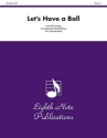 Irene Harrington (Arr, Kenneth Bray) Lets Have a Ball Concert Band / Blasorchester