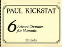 Paul Kickstat Six Advent Chorales for Manuals Organ