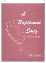 Robert A. Hobby A Baptismal Song Congregation and Organ and opt. Flute