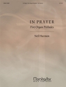 Neil Harmon In Prayer, Five Organ Preludes Organ