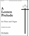 Charles Callahan A Lenten Prelude for Flute and Organ Organ and Flute