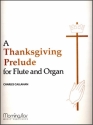 Charles Callahan A Thanksgiving Prelude for Flute and Organ Organ or Piano and Flute