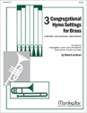 Robert Lehman Three Congregational Hymn Settings for Brass Congregation, Unison Choir with Descant, Organ, Brass Quintet, Timpani