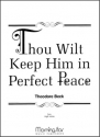 Theodore Beck Thou Wilt Keep Him in Perfect Peace Medium Voice and Piano or Organ