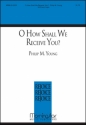 Philip M. Young O How Shall We Receive You? SATB and Organ