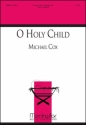 Michael Cox O Holy Child SATB a Cappella