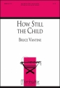 Bruce Vantine How Still the Child SATB, opt. Soprano Solo, Opt. Keyboard