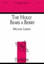 Michael Larkin The Holly Bears a Berry SATB divisi, a cappella, opt. Solo