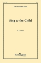 K. Lee Scott Sing to the Child SATB, Children's Choir, Keyboard [Organ or Piano], opt. Orchestra (Par