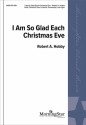 Robert A. Hobby I Am So Glad Each Christmas Eve SATB, Children's Choir or Soloist, Organ, Percussion