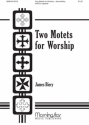 James Biery Two Motets for Worship SATB a Cappella