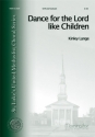 Kinley Lange Dance for the Lord like Children SATB and Piano