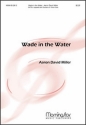 Aaron David Miller Wade In the Water SATB a cappella and Soprano or Tenor Solo